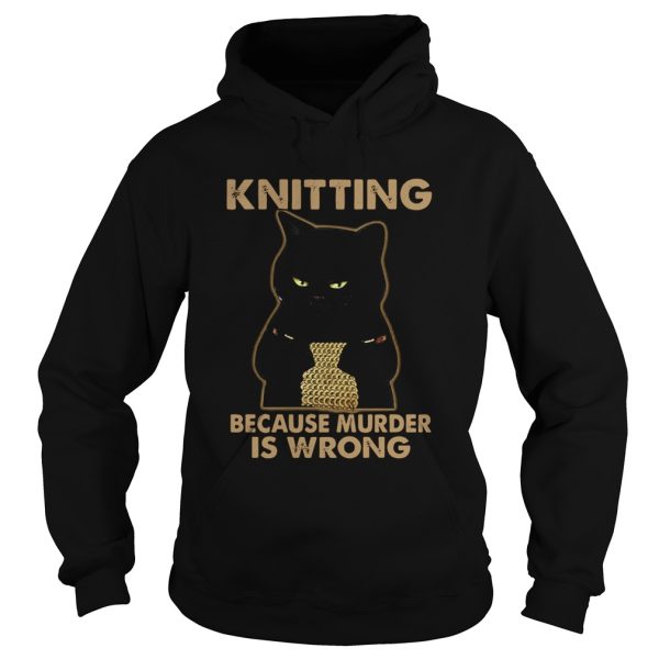 Black Cat Knitting Because Murder Is Wrong shirt