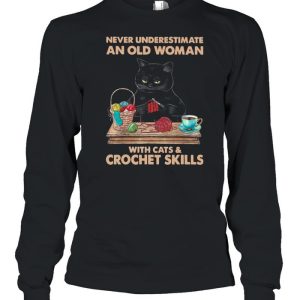 Black Cat Never Underestimate An Old Woman With Cats And Crochet Skills shirt