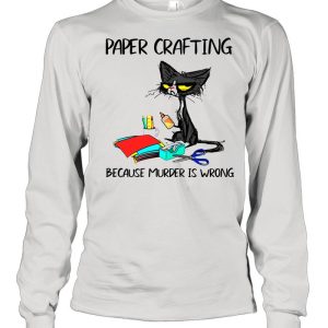 Black Cat Paper Crafting Because Murder Is Wrong shirt 3