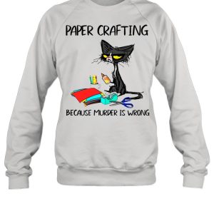 Black Cat Paper Crafting Because Murder Is Wrong shirt 4