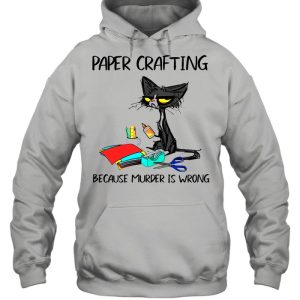 Black Cat Paper Crafting Because Murder Is Wrong shirt 5