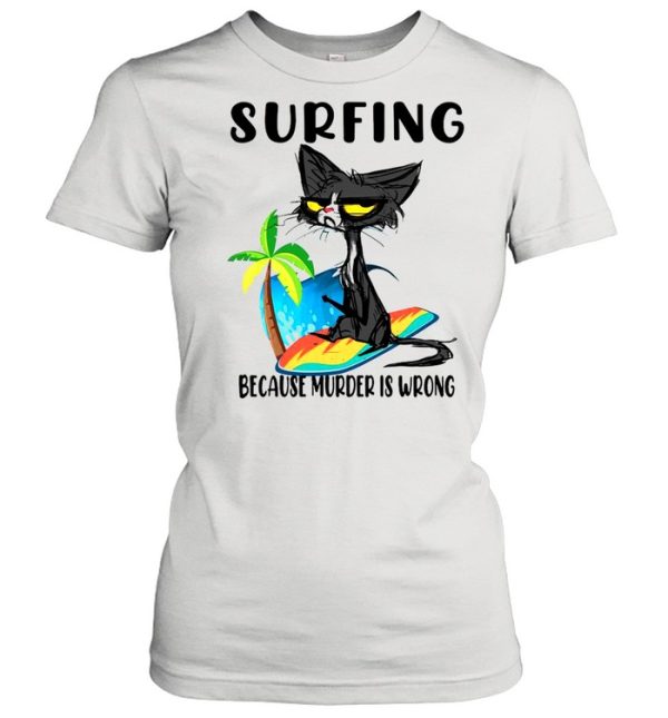 Black Cat Surfing Because Murder Is Wrong Shirt