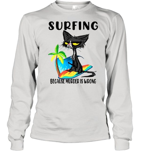 Black Cat Surfing Because Murder Is Wrong Shirt