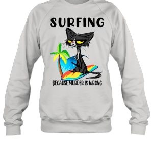 Black Cat Surfing Because Murder Is Wrong Shirt 4