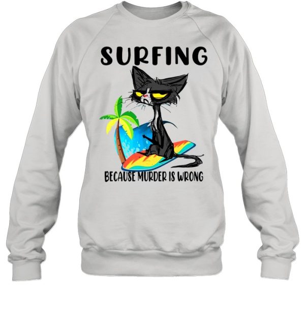 Black Cat Surfing Because Murder Is Wrong Shirt