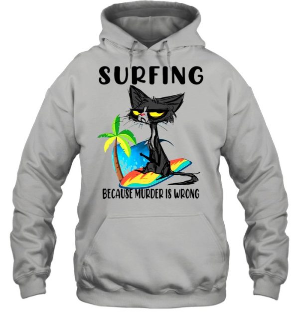 Black Cat Surfing Because Murder Is Wrong Shirt