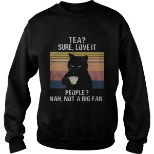 Black Cat Tea Sure Love It People Nah Not A Big Fan Vintage Retro shirt