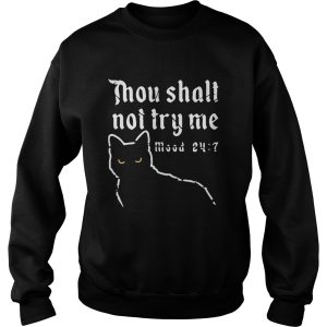 Black Cat Thou Shalt Not Try Me Mood 24 7 shirt