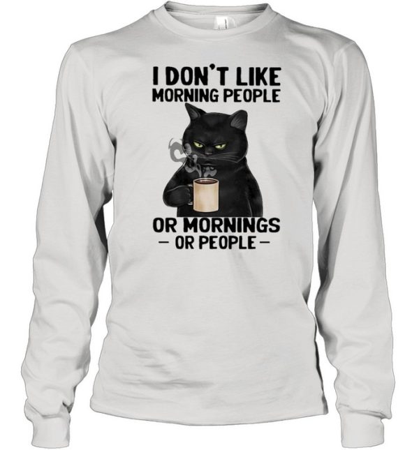 Black Cat drink Coffee I dont like morning people or mornings or people 2021 shirt