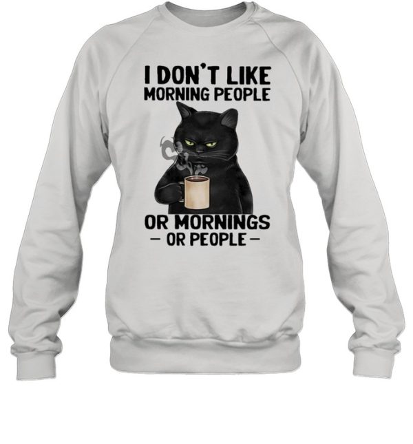 Black Cat drink Coffee I dont like morning people or mornings or people 2021 shirt