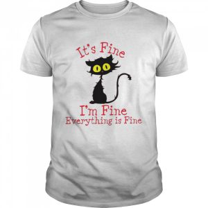 Black Cat it's fine I'm fine everything's fine shirt 1