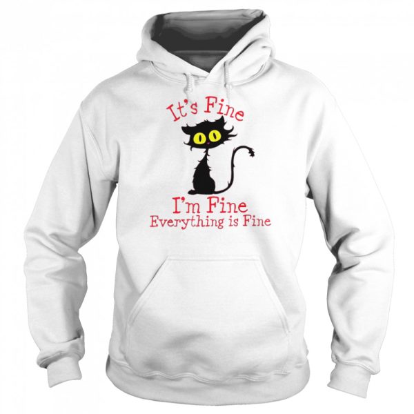 Black Cat it’s fine I’m fine everything’s fine shirt