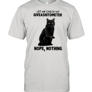 Black Cat let me check my Giveashitometer nope nothing 2021 shirt 1