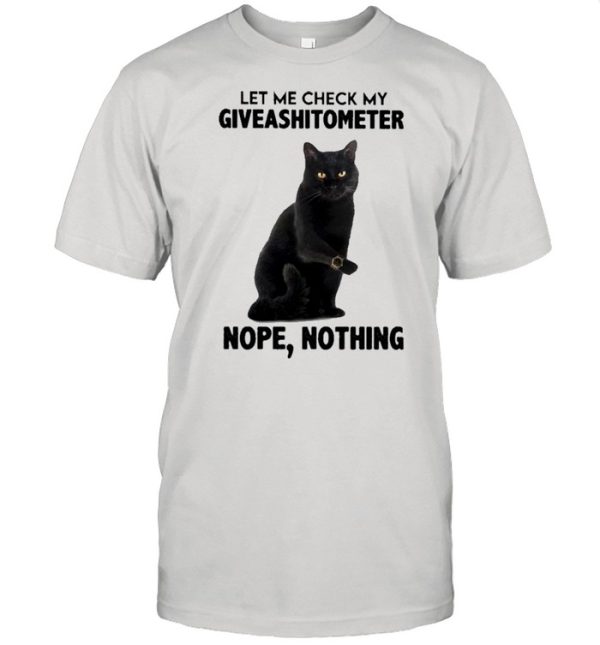 Black Cat let me check my Giveashitometer nope nothing 2021 shirt