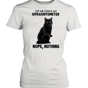 Black Cat let me check my Giveashitometer nope nothing 2021 shirt 2