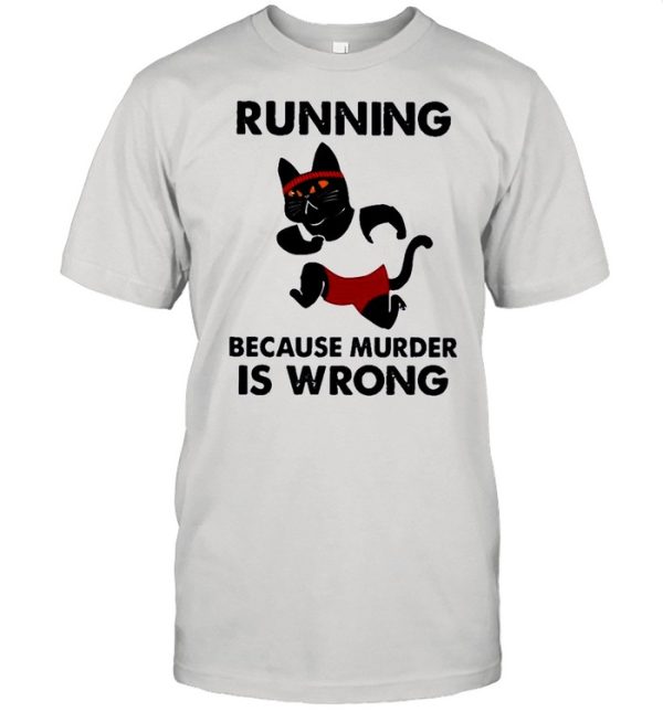 Black Cat running because murder Is wrong shirt