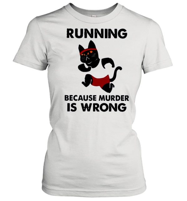 Black Cat running because murder Is wrong shirt