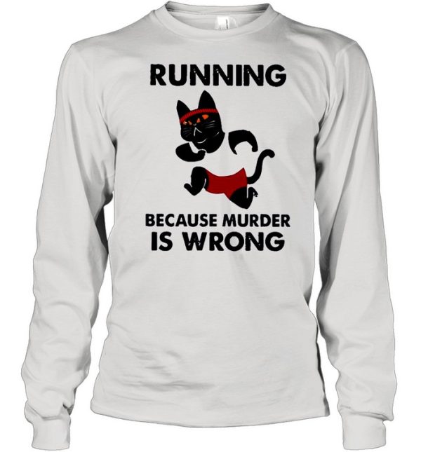 Black Cat running because murder Is wrong shirt