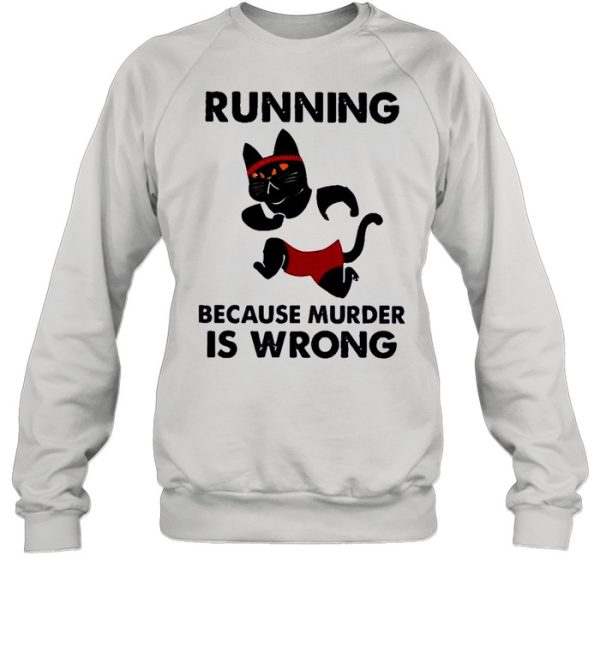 Black Cat running because murder Is wrong shirt