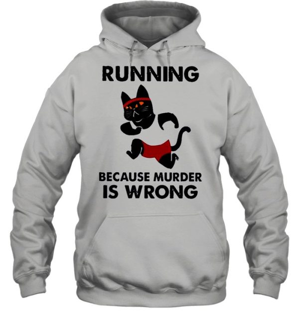 Black Cat running because murder Is wrong shirt