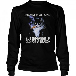 Black Cat smoking fight me if you wish but remember I'm old for a reason shirt 3