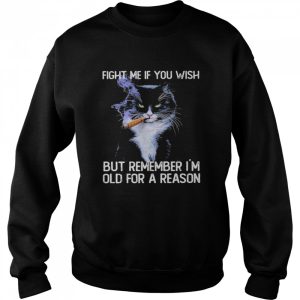 Black Cat smoking fight me if you wish but remember I'm old for a reason shirt 4