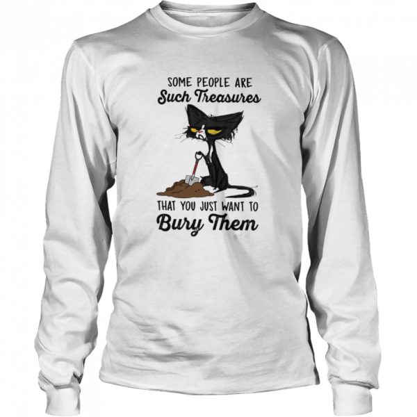 Black Cat some people are such treasures that you just want to bury them shirt