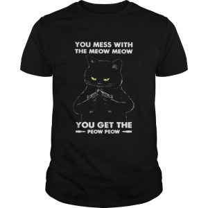 Black Cat you mess with the meow meows you get the peow peow shirt 1