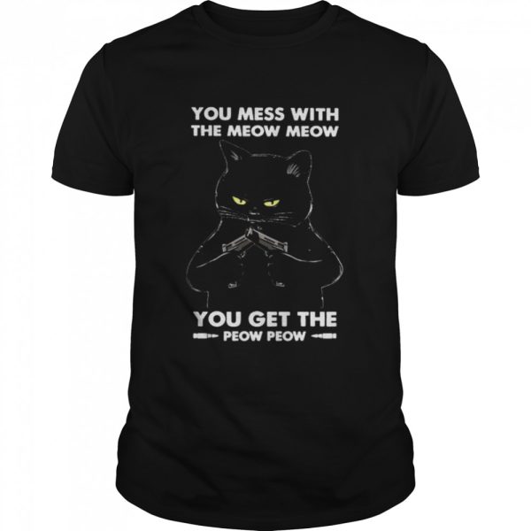 Black Cat you mess with the meow meows you get the peow peow shirt