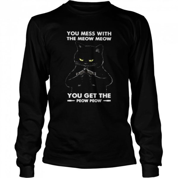 Black Cat you mess with the meow meows you get the peow peow shirt