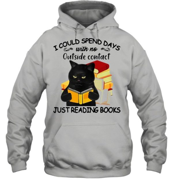 Black cat I could spend days with no outside contact just reading books shirt