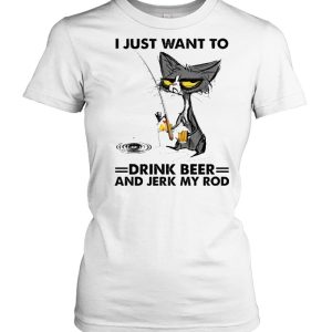 Black cat I just want to drink beer and jerk my rod shirt