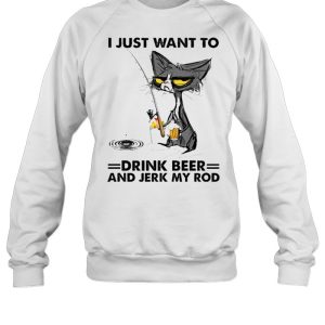 Black cat I just want to drink beer and jerk my rod shirt 4