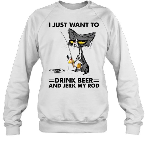 Black cat I just want to drink beer and jerk my rod shirt