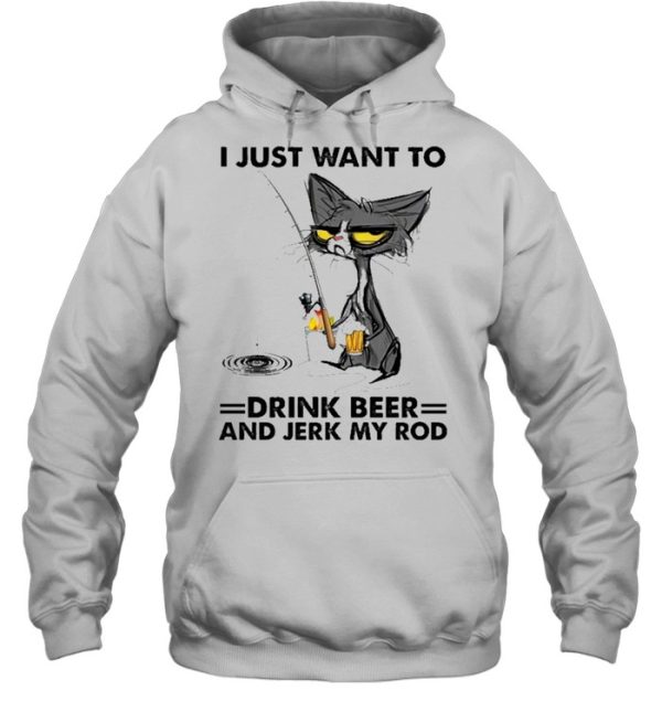 Black cat I just want to drink beer and jerk my rod shirt