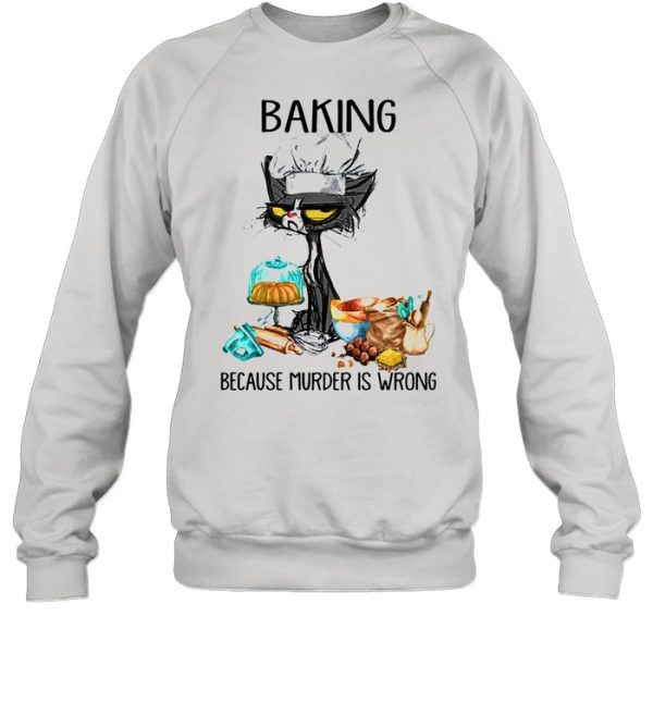 Black cat baking because murder is wrong shirt