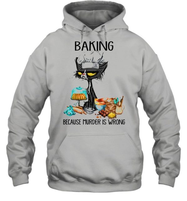 Black cat baking because murder is wrong shirt