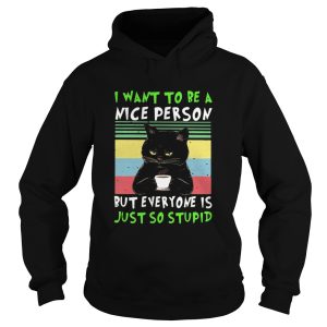 Black cat i want to be a nice person but everyone is just so stupid vintage retro shirt 1