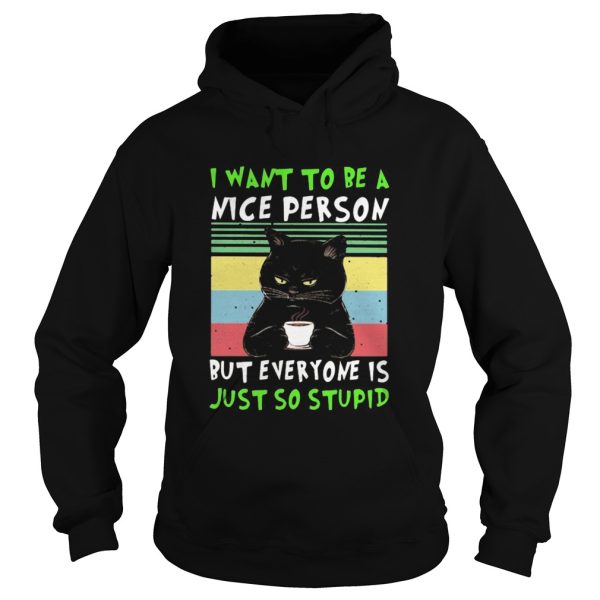 Black cat i want to be a nice person but everyone is just so stupid vintage retro shirt