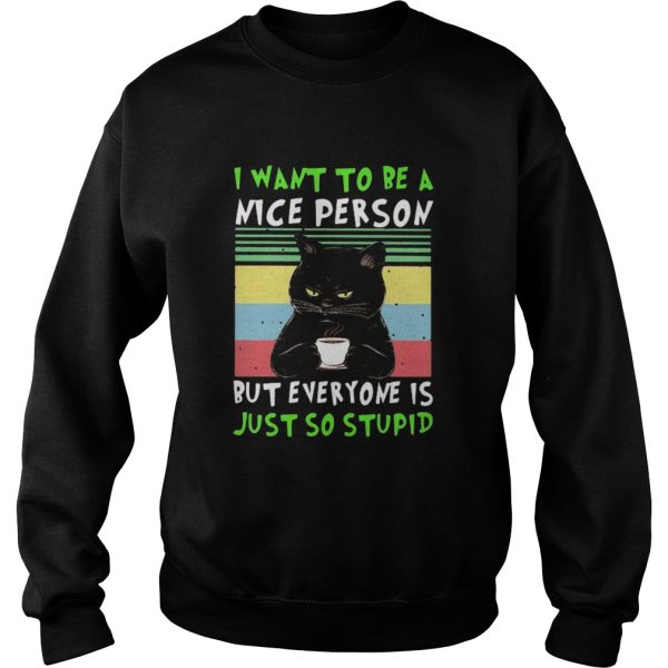 Black cat i want to be a nice person but everyone is just so stupid vintage retro shirt