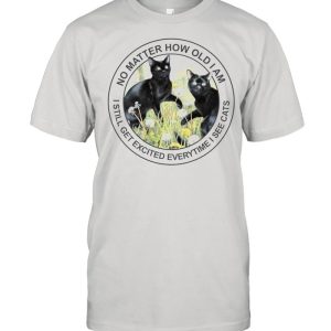 Black cat no matter how old I am I still get excited everytime I see cats shirt