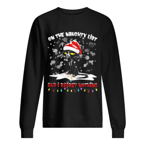 Black cat on the naughty list and I regret nothing Christmas shirt