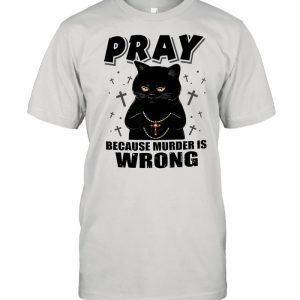 Black cat pray because murder is wrong shirt 1