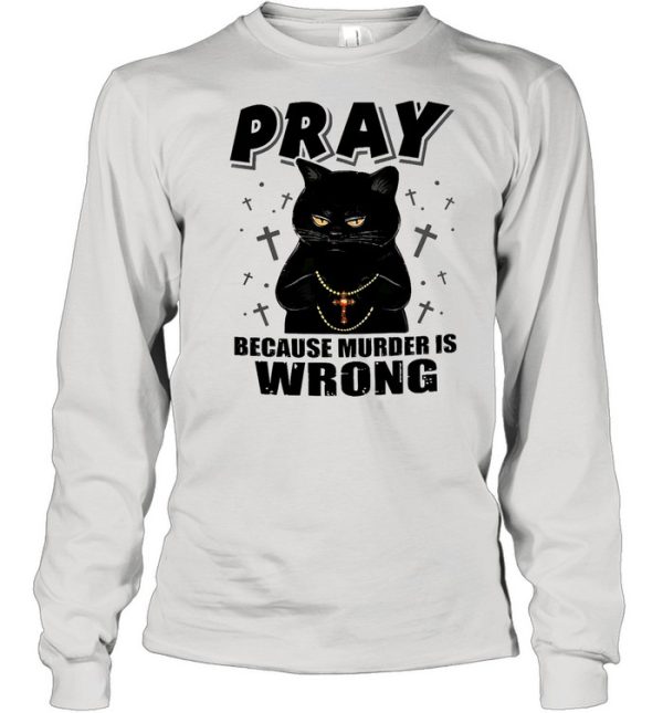 Black cat pray because murder is wrong shirt