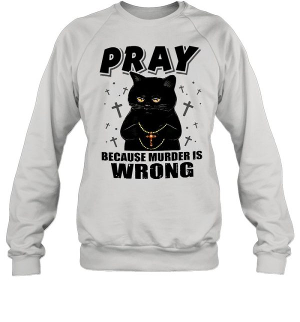 Black cat pray because murder is wrong shirt