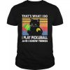 Black cat that is what I do I play pickleball and I know things vintage shirt