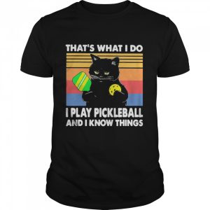 Black cat that is what I do I play pickleball and I know things vintage shirt