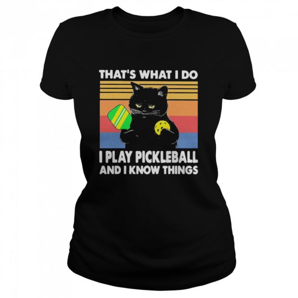 Black cat that is what I do I play pickleball and I know things vintage shirt