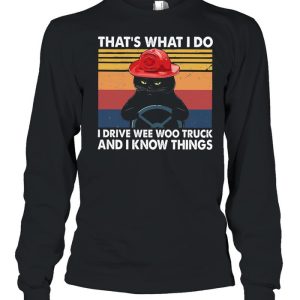 Black cat thats what I do I drive wee woo truck and I know things vintage shirt 1