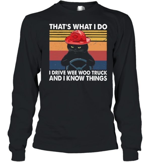 Black cat thats what I do I drive wee woo truck and I know things vintage shirt